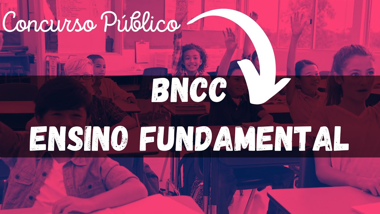 BNCC Ensino Fundamental: Guia Completo para Concursos Públicos 📚