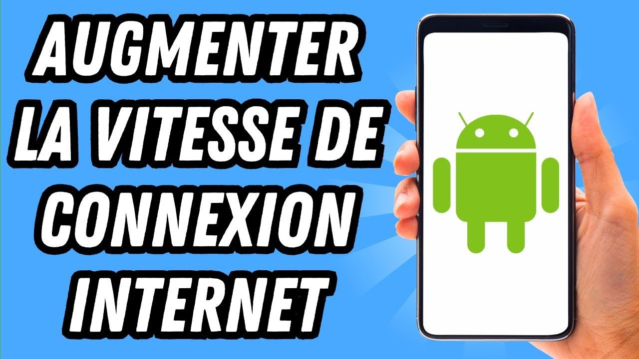 Augmenter la vitesse Internet sur Android 📱