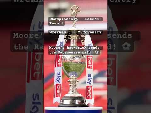 Wrexham 3-2 Coventry â Mooreâs hat-trick sends the Racecourse wild! âœ