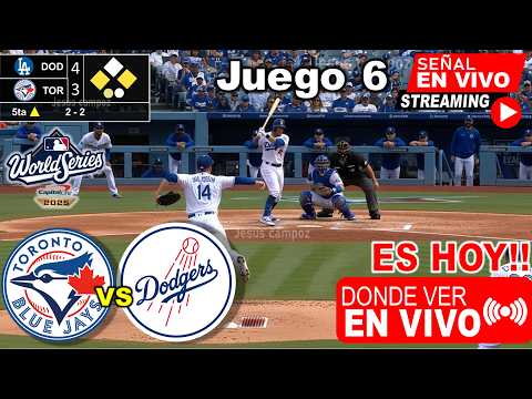 Angeles Dodgers vs. Toronto Blue Jays En Vivo, Donde ver, A que hora es Juego 6 Serie Mundial 2025