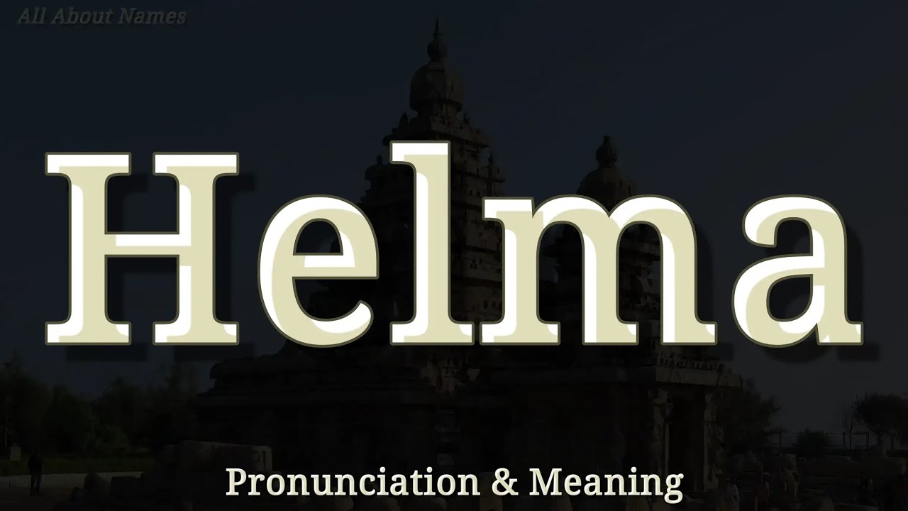 How to Pronounce and Understand the Name Helma 👩🦰