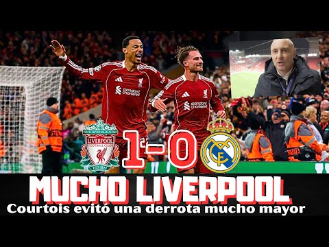 EL LIVERPOOL SOMETE AL REAL MADRID, COURTOIS EL MEJOR. DERROTA JUSTA, LO DE MBAPPÉ Y VINICIUS