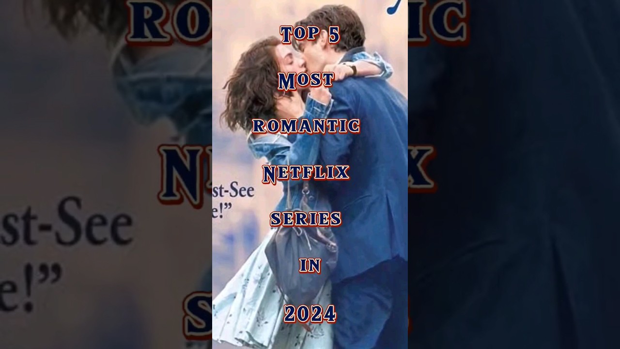 Top 5 Romantic Netflix Series of 2024 ❤️