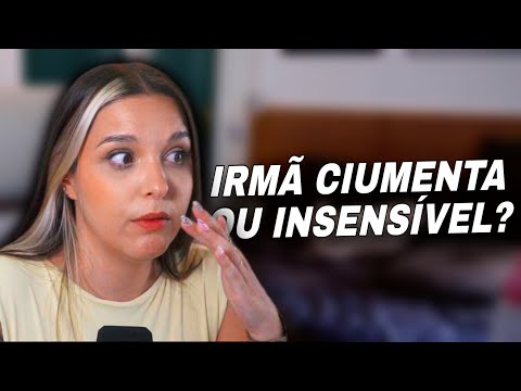 NÃO AGUENTO mais a minha IRMÃ