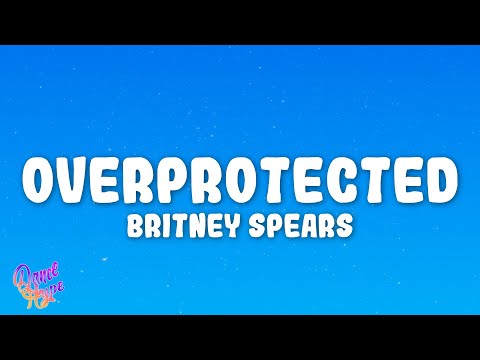 Britney Spears - Overprotected