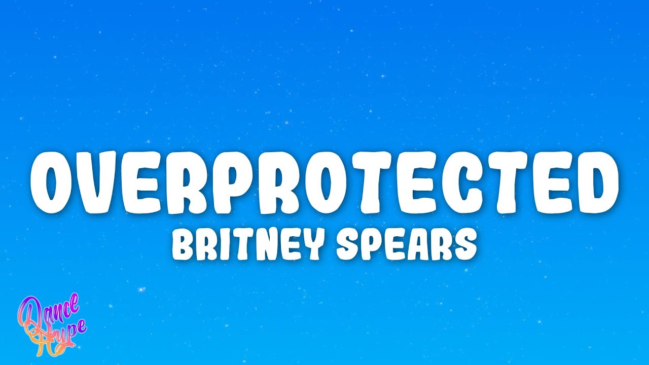 Britney Spears - Overprotected