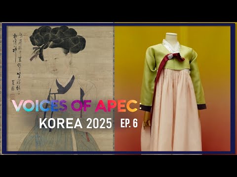 [VOICES OF APEC: KOREA 2025 Ep.6] Hanbok and the “Five Hans”/ APEC Creative Director, Lee Do-hoon...