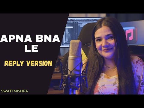 Reply to Apna Bana Le (Bhediya) || lyrics - Swati Mishra