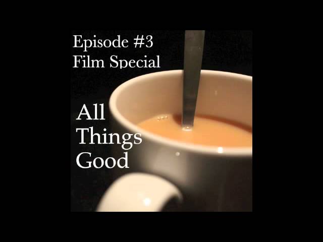 All Things Good #3 - Film Special