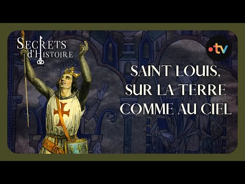Saint Louis, sur la terre comme au ciel - Secrets d'histoire