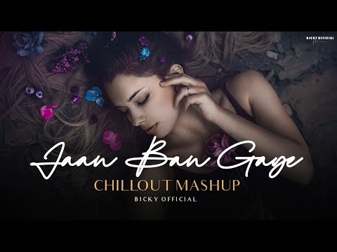 Jaan Ban Gaye Mashup 2023 | Chillout Mix | Vishal Mishra | BICKY OFFICIAL
