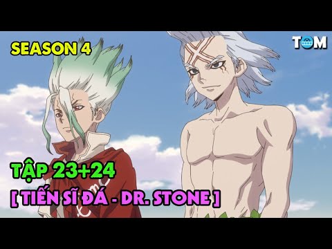 Lời Thì Thầm Của Đá - Dr. Stone | SS4: Tập 23+24 | Tóm Tắt & Phân Tích Anime Kiến Thức Khoa Học