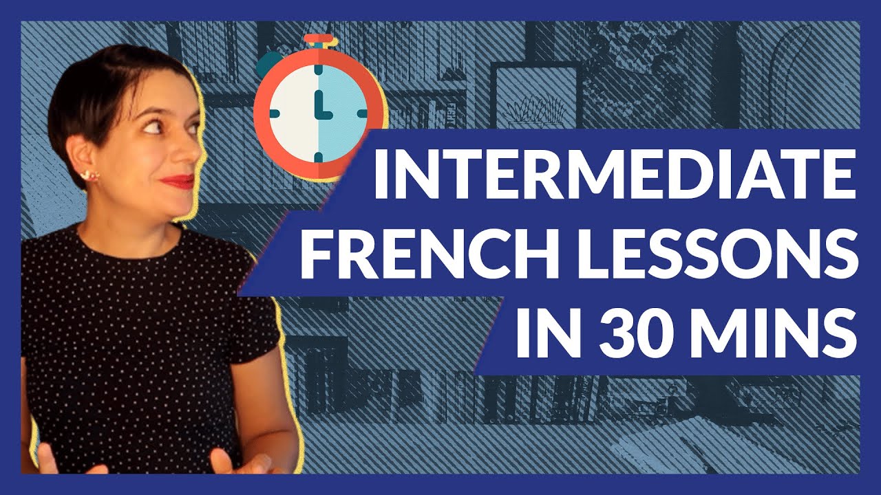 30-Min Intermediate French Lessons: Top Topics 📚