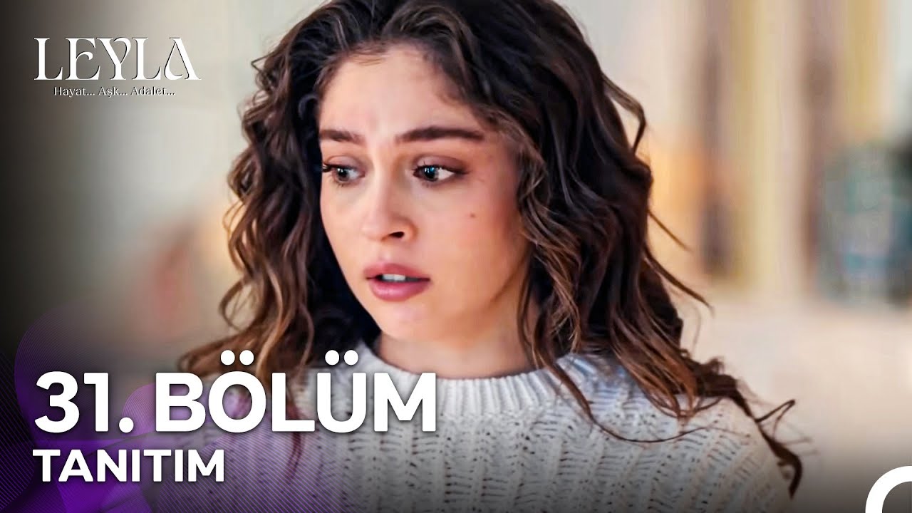 Leyla: Hayat, Aşk ve Adalet 31. Bölüm Tanıtımı 🌟