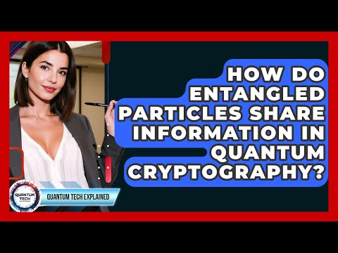 How Do Entangled Particles Share Information In Quantum Cryptography? - Quantum Tech Explained