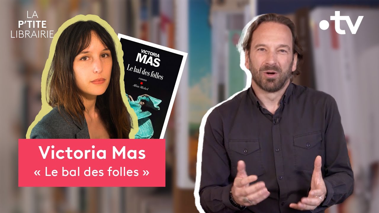 VICTORIA MAS / LE BAL DES FOLLES / LA P'TITE LIBRAIRIE