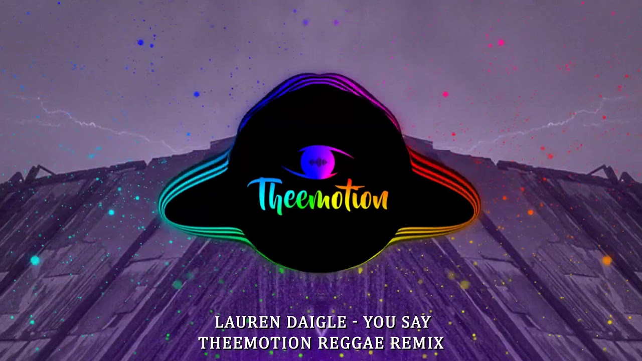 Lauren Daigle - You Say (Theemotion Reggae Remix) 🎶