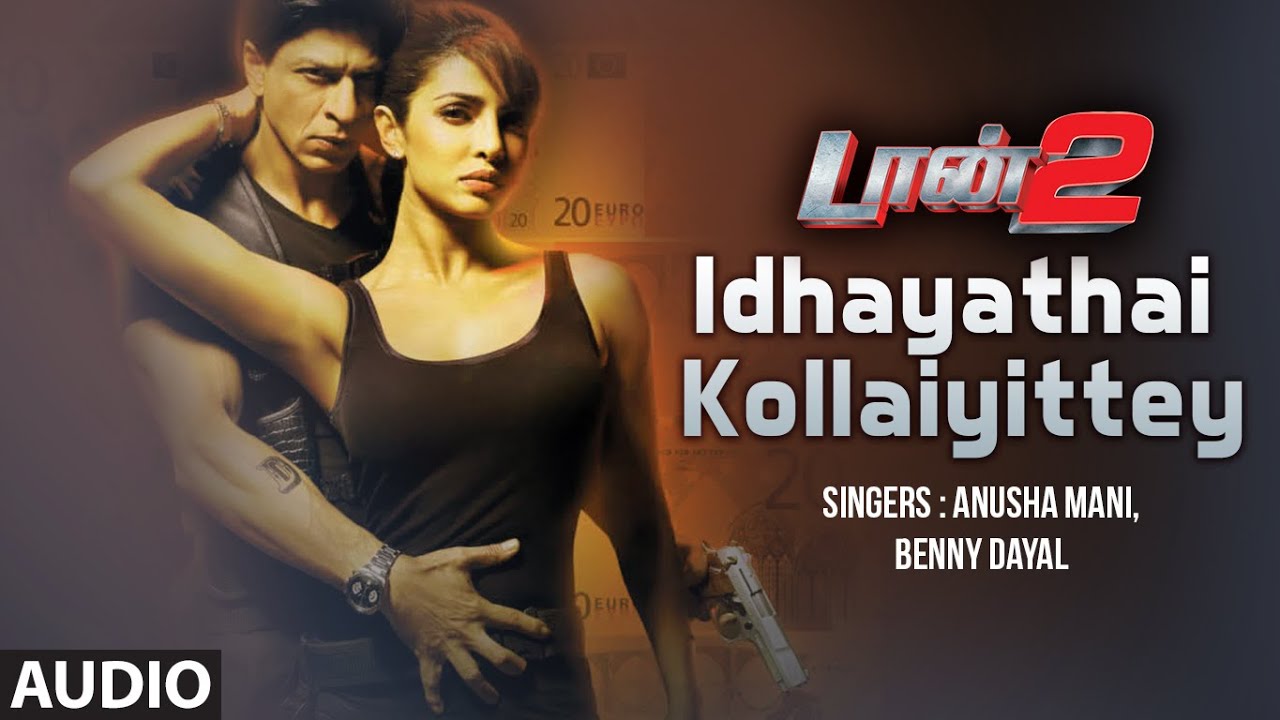 Idhayathai Kollaiyittey 🎶 - Catch the Hit Song from Tamil Movie Don 2 Featuring Shahrukh Khan & Priyanka Chopra