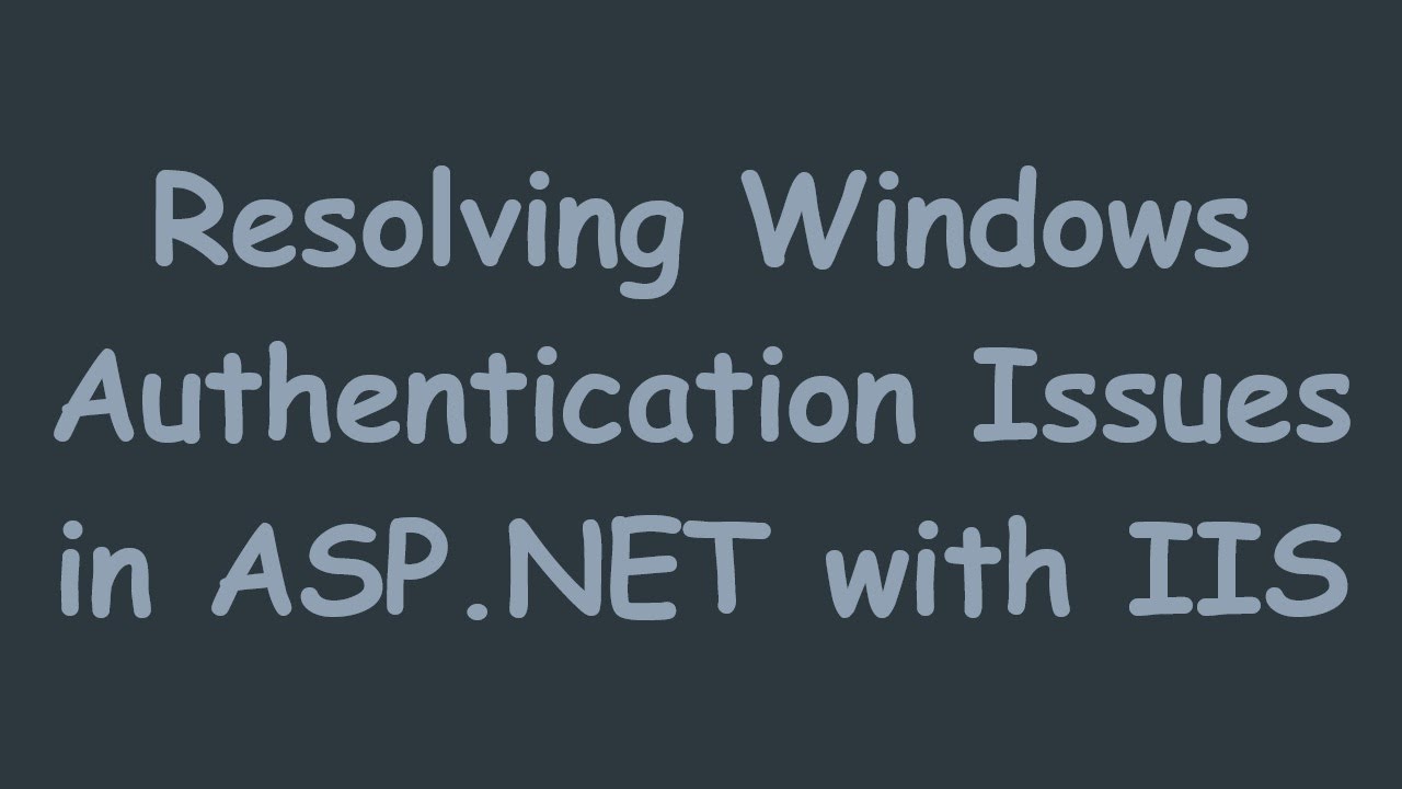 Fix Windows Authentication Issues in ASP.NET on IIS