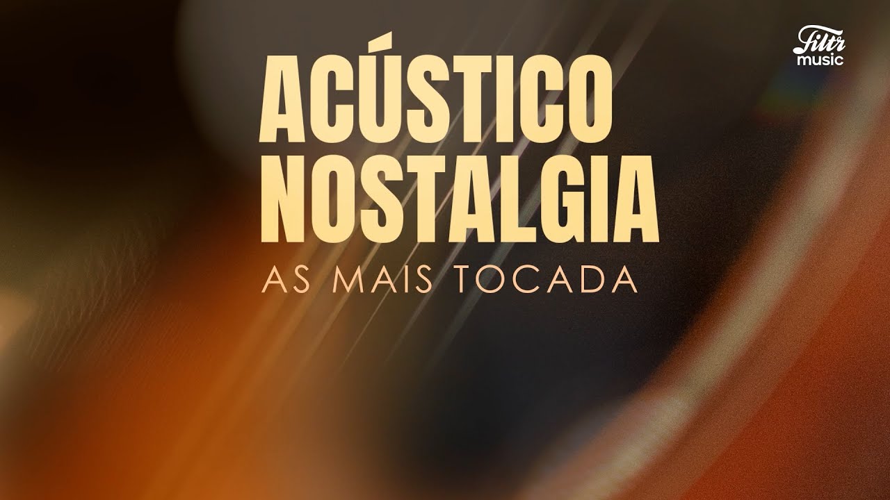 Acústico Nostalgia 🎶 - As Melhores Músicas Brasileiras Para Seu Dia de Sol