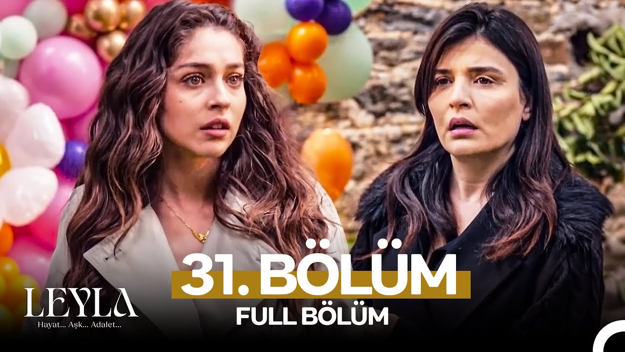 Leyla: Hayat, Aşk ve Adalet - 31. Bölüm (30 Nisan 2025) 🎬