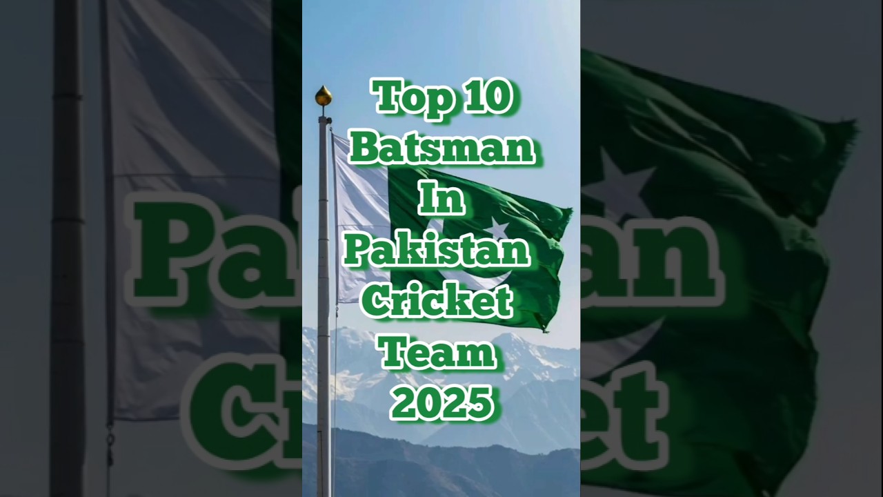 Top 10 Batsmen in Pakistan Cricket Team for 2025 🏏