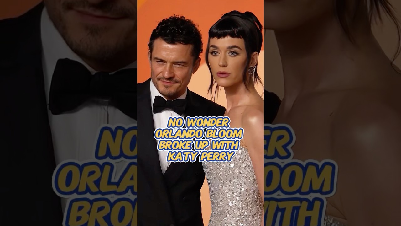 Why Orlando Bloom and Katy Perry Split 💔