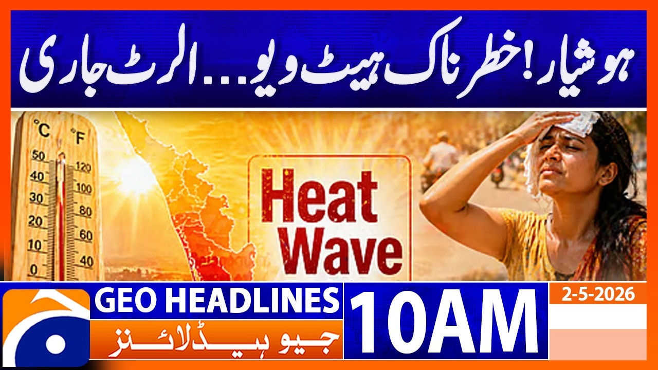 Extreme Heatwave ALERT: Authorities Issue Urgent Warning | Geo News 10 AM Headlines (2 May 2026)