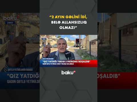 “Qız yatdığı yerdə 5 patronu boşaldıb” | Öldürülən qadının doğmaları fəryad etdi