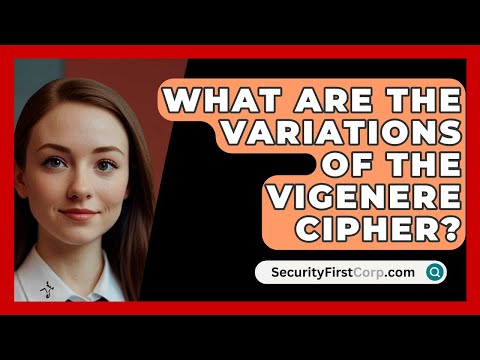 What Are The Variations Of The Vigenere Cipher? - SecurityFirstCorp.com