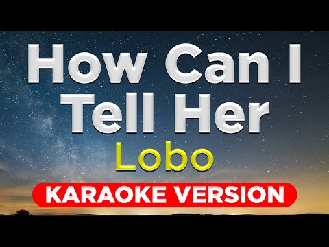 HOW CAN I TELL HER - Lobo (HQ KARAOKE VERSION with lyrics)