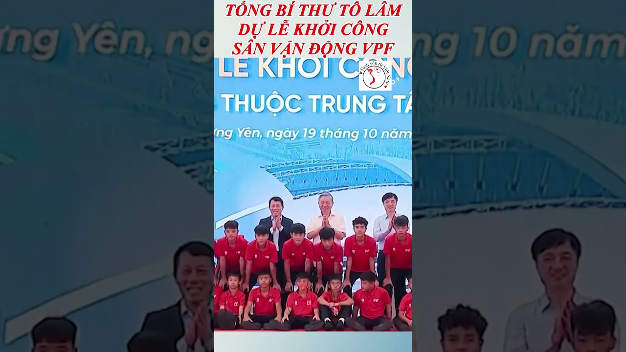 Tổng Bí thư Tô Lâm Dự Lễ Khởi Công Sân Vận Động PVF tại Hưng Yên 🏟️