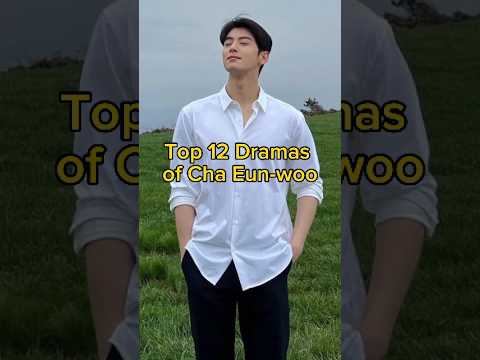 Top 12 dramas of Cha Eun-woo #kdrama #viralvideo