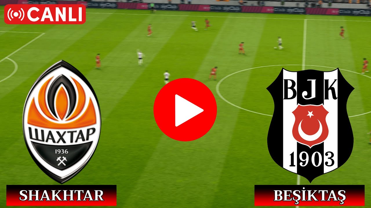 Canlı İzle: Beşiktaş vs Shakhtar Donetsk UEFA Avrupa Ligi Maçı 📺