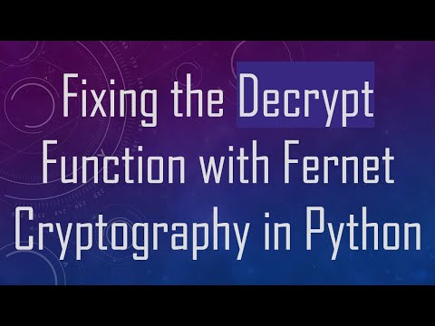 Fixing the Decrypt Function with Fernet Cryptography in Python