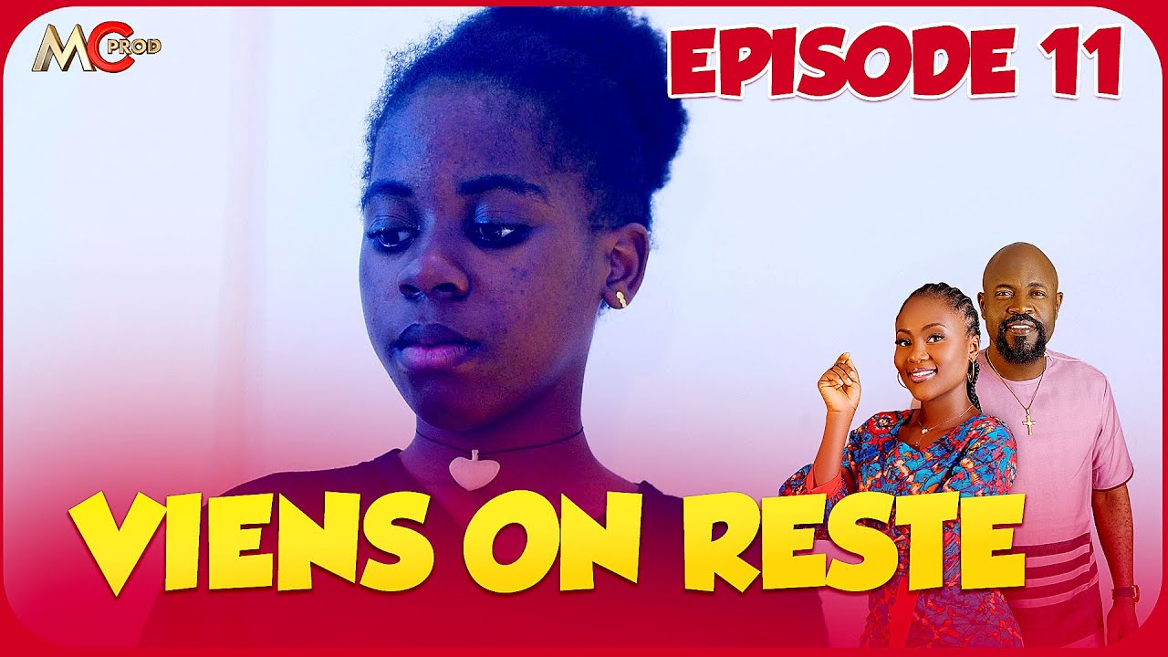 Viens on Reste S11: Mon Voleur - Série Africaine