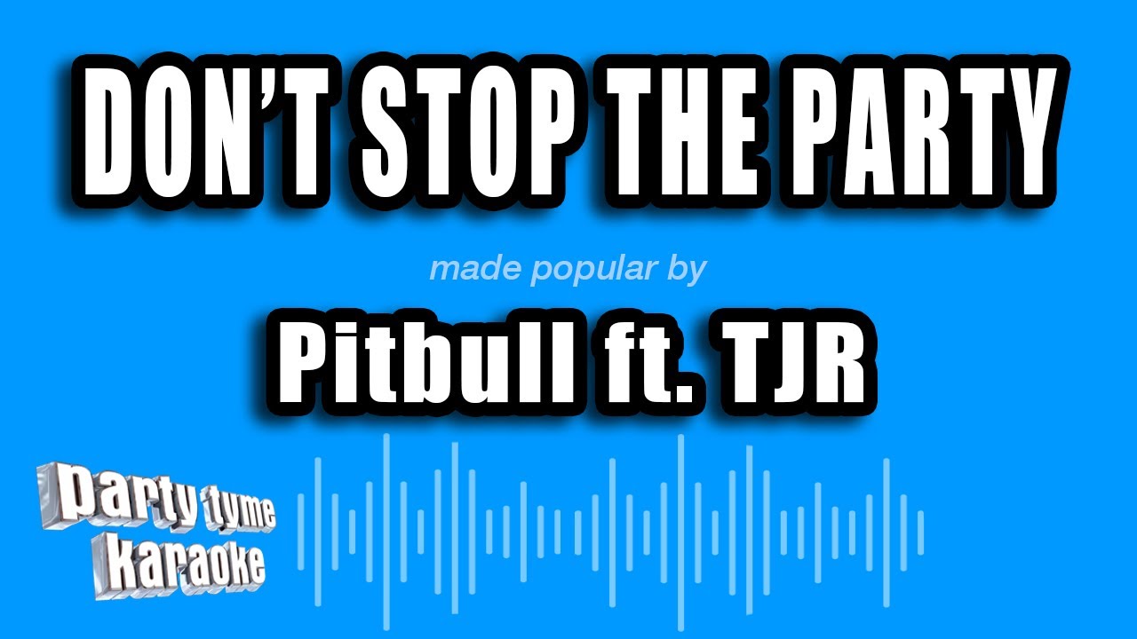 Pitbull ft. TJR - Don't Stop The Party (Karaoke Version)