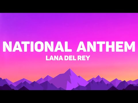 Lana Del Rey - National Anthem (Lyrics)
