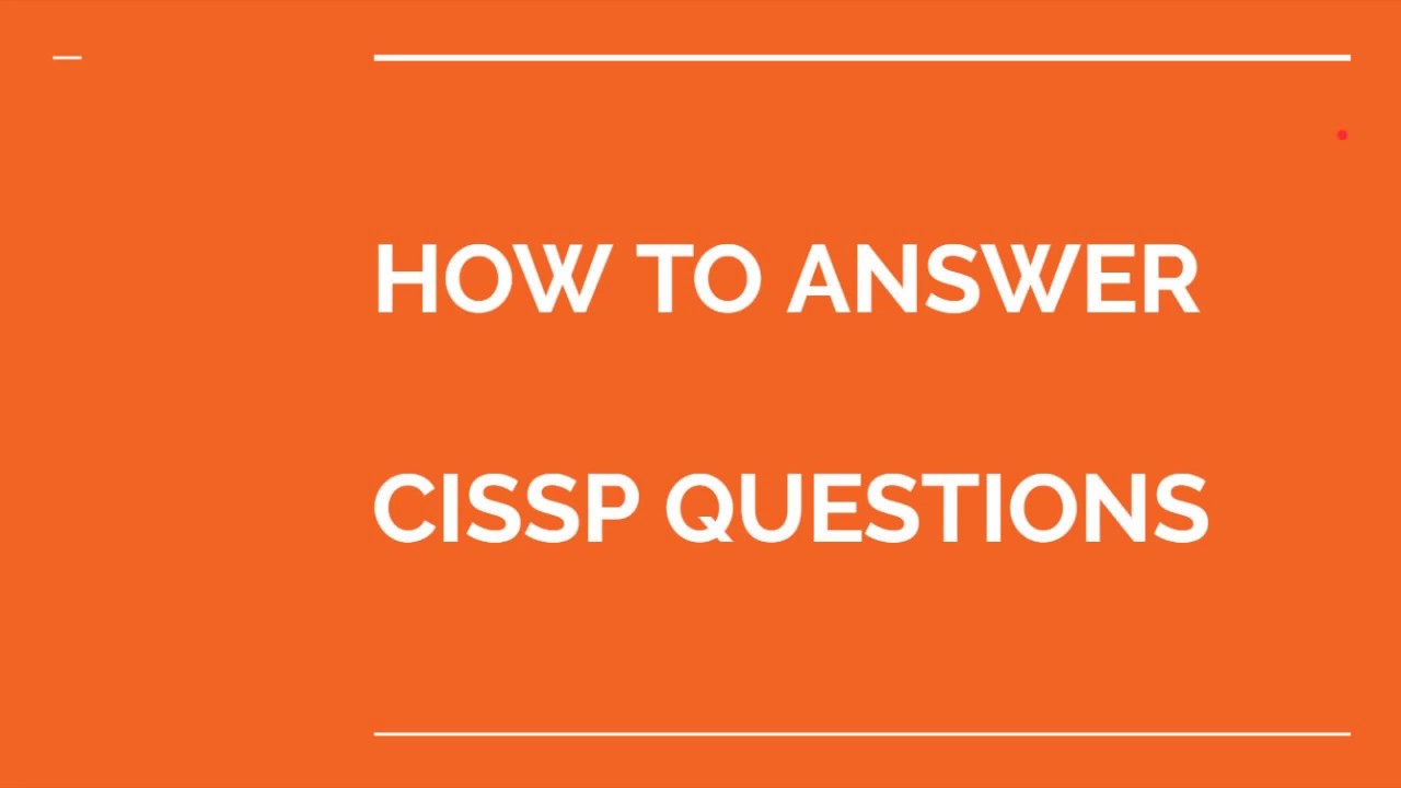 How to Answer CISSP Exam Questions