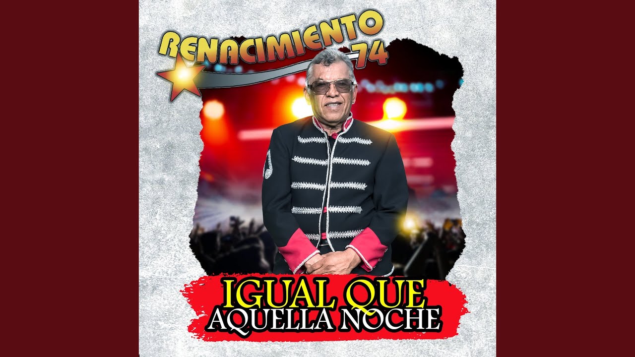 Igual Que Aquella Noche by Renacimiento 74 🎶