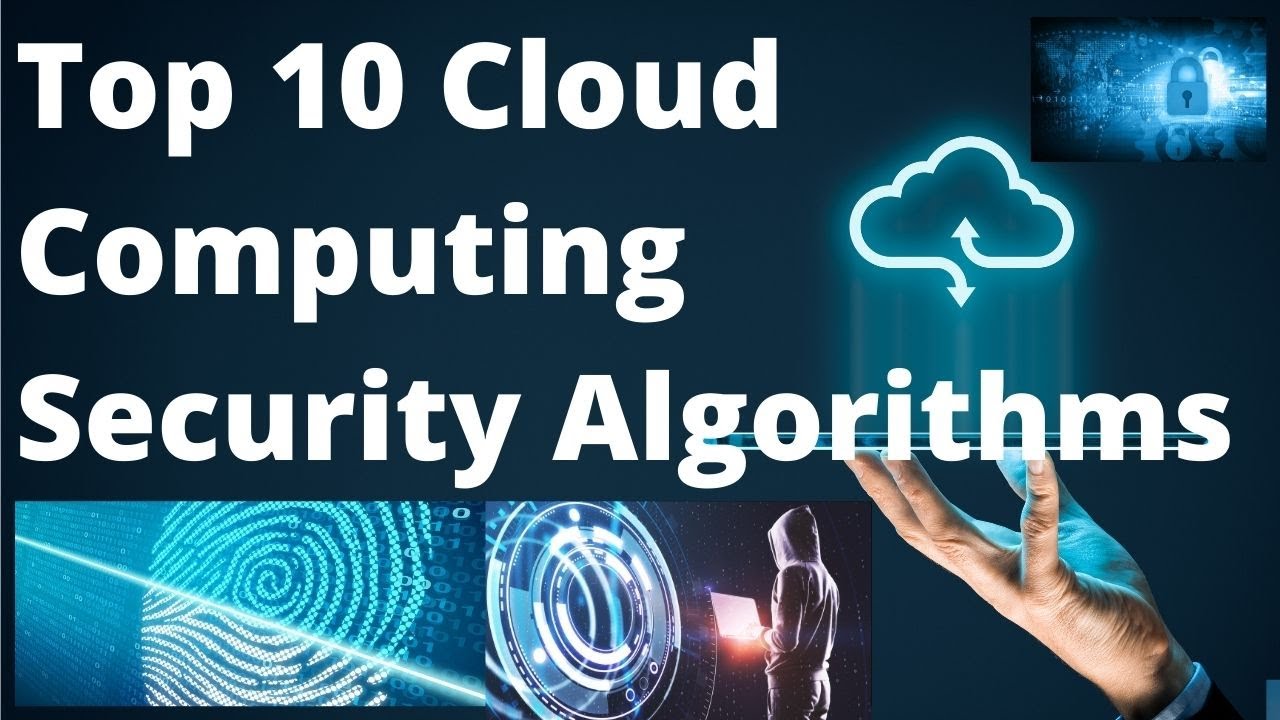 Top 10 Cloud Computing Security Algorithms to Protect Your Data 🔐