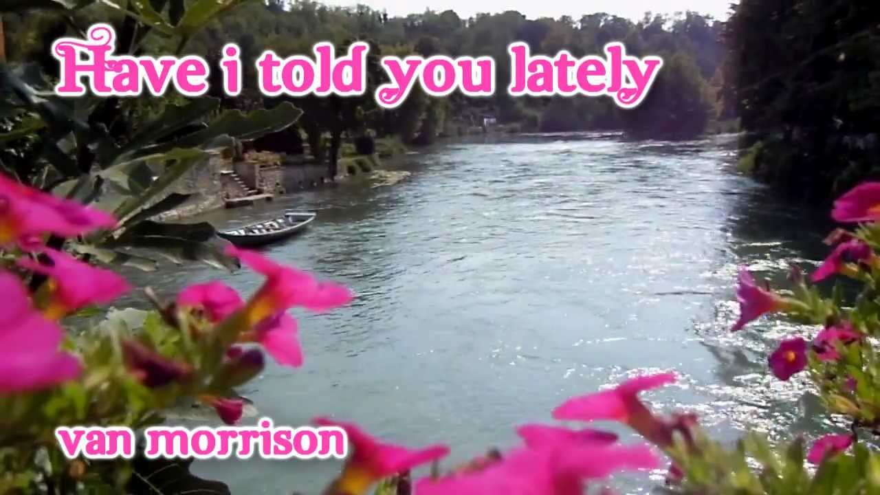 Have I Told You Lately - Van Morrison 🎶