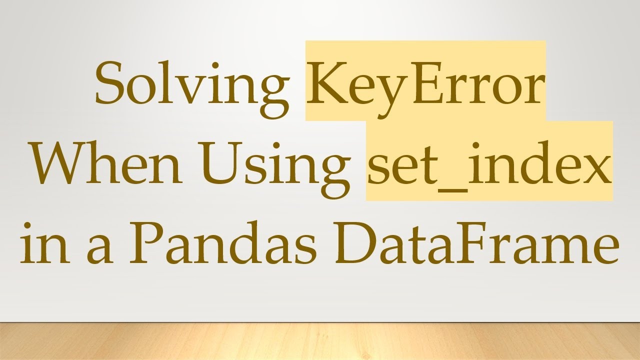 Fix KeyError with set_index in Pandas DataFrame