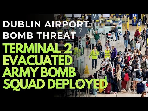 DUBLIN AIRPORT MAJOR SECURITY THREAT - IRISH ARMY BOMB SQUAD DEPLOYED, TERMINAL 2 EVACUATED