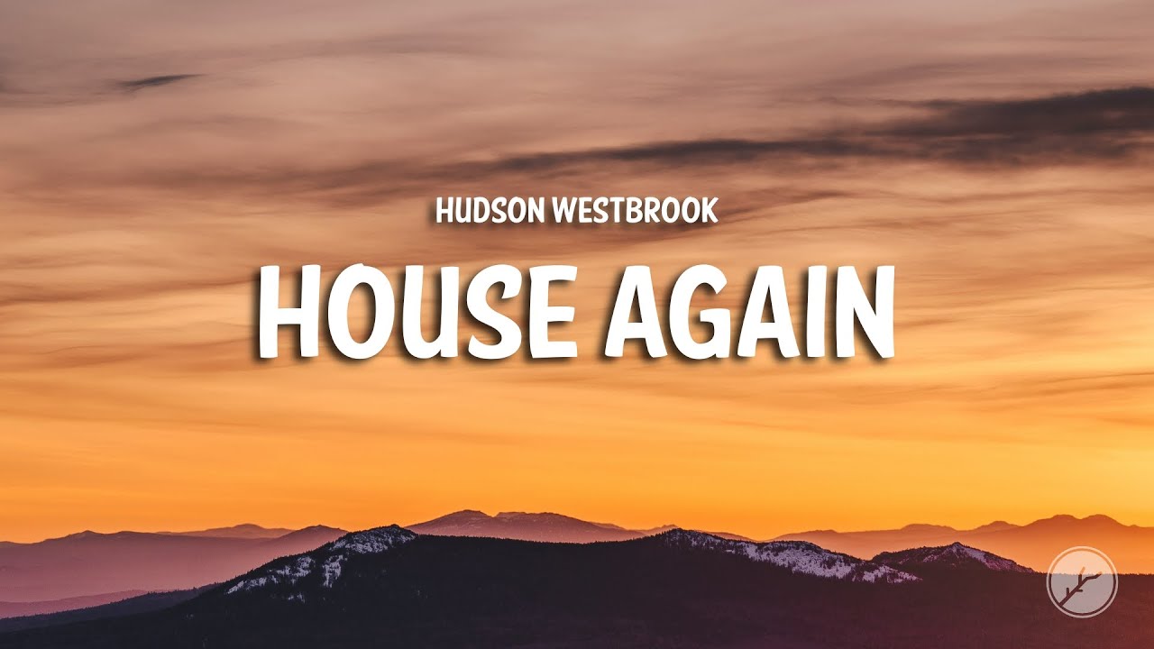 Hudson Westbrook - House Again (Lyrics) ๐ถ