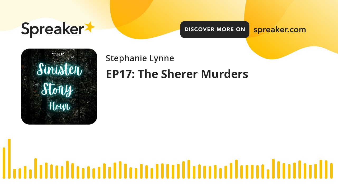 EP17: The Sherer Murders (Part 1) 🔪