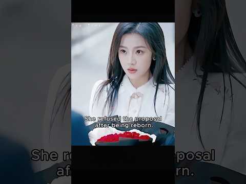 She refused the proposal after being reborn. #lovestory #dramaclips #cdrama