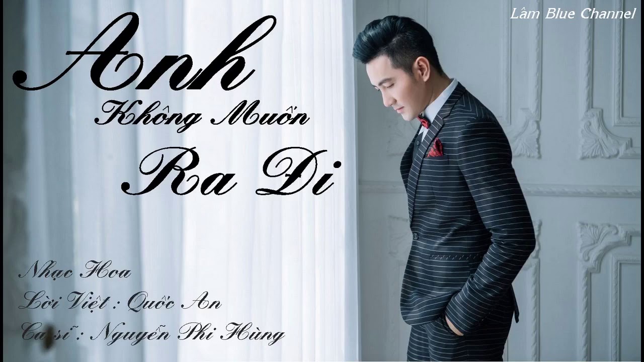 Anh Không Muốn Ra Đi - Nguyễn Phi Hùng 🎶