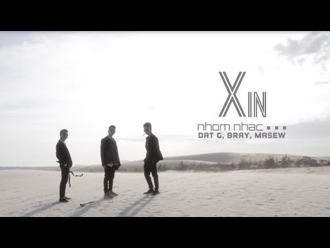 XIN - Nhóm Nhạc (Đạt G, B Ray, Masew) | Official MV