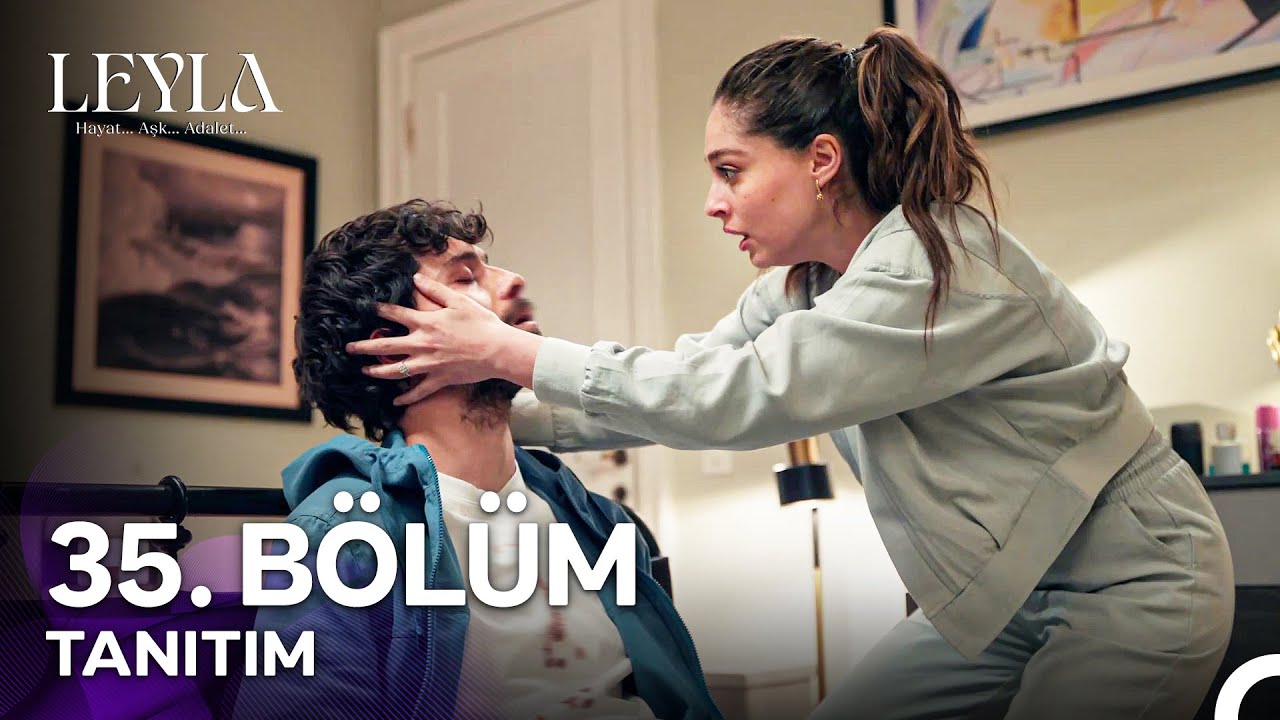 Leyla: Hayat, Aşk ve Adalet 35. Bölüm Tanıtımı 🌟
